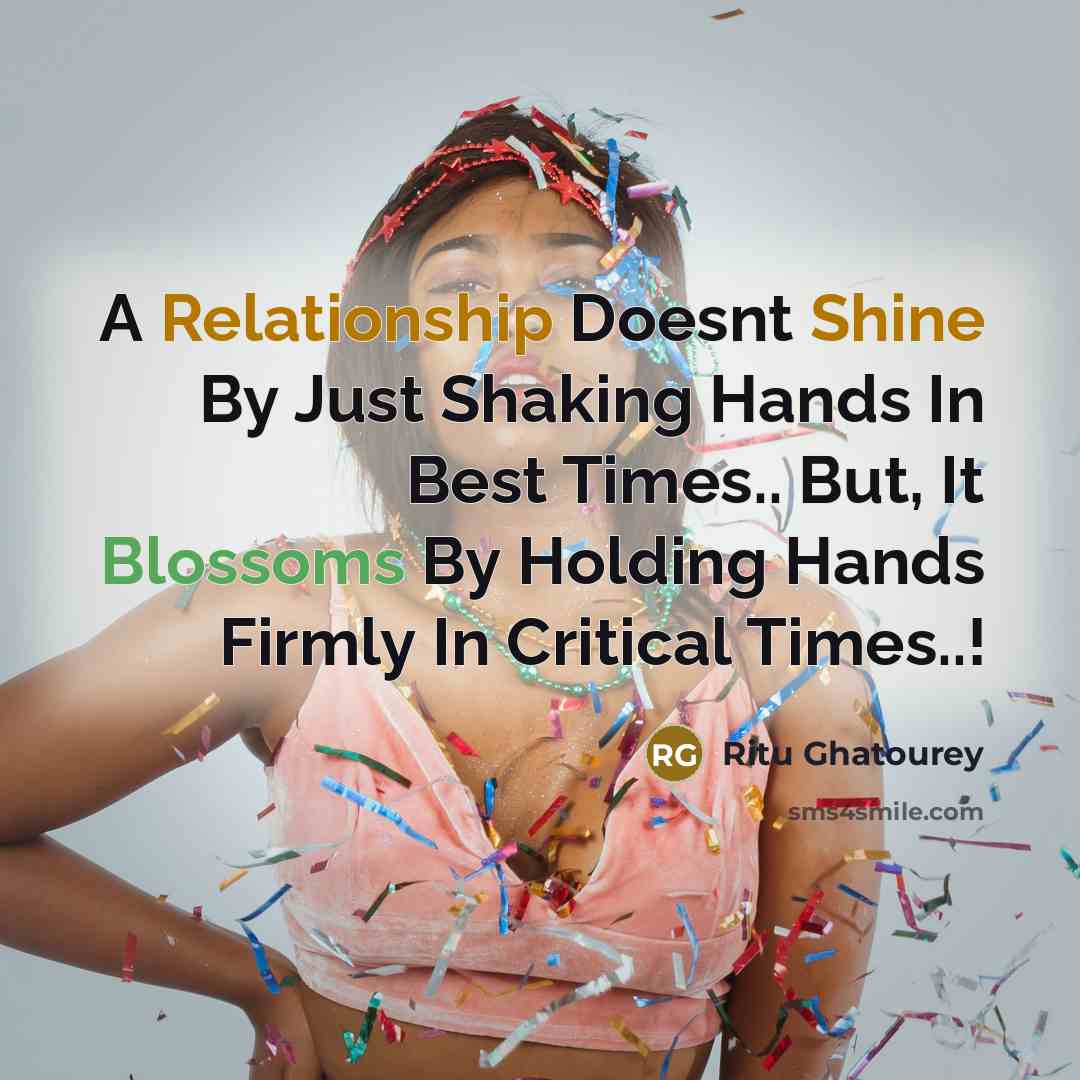 “A Relationship Doesnt Shine By Just Shaking Hands In Best Times.. But, It Blossoms By Holding Hands Firmly In Critical Times..!” quote by Ritu Ghatourey