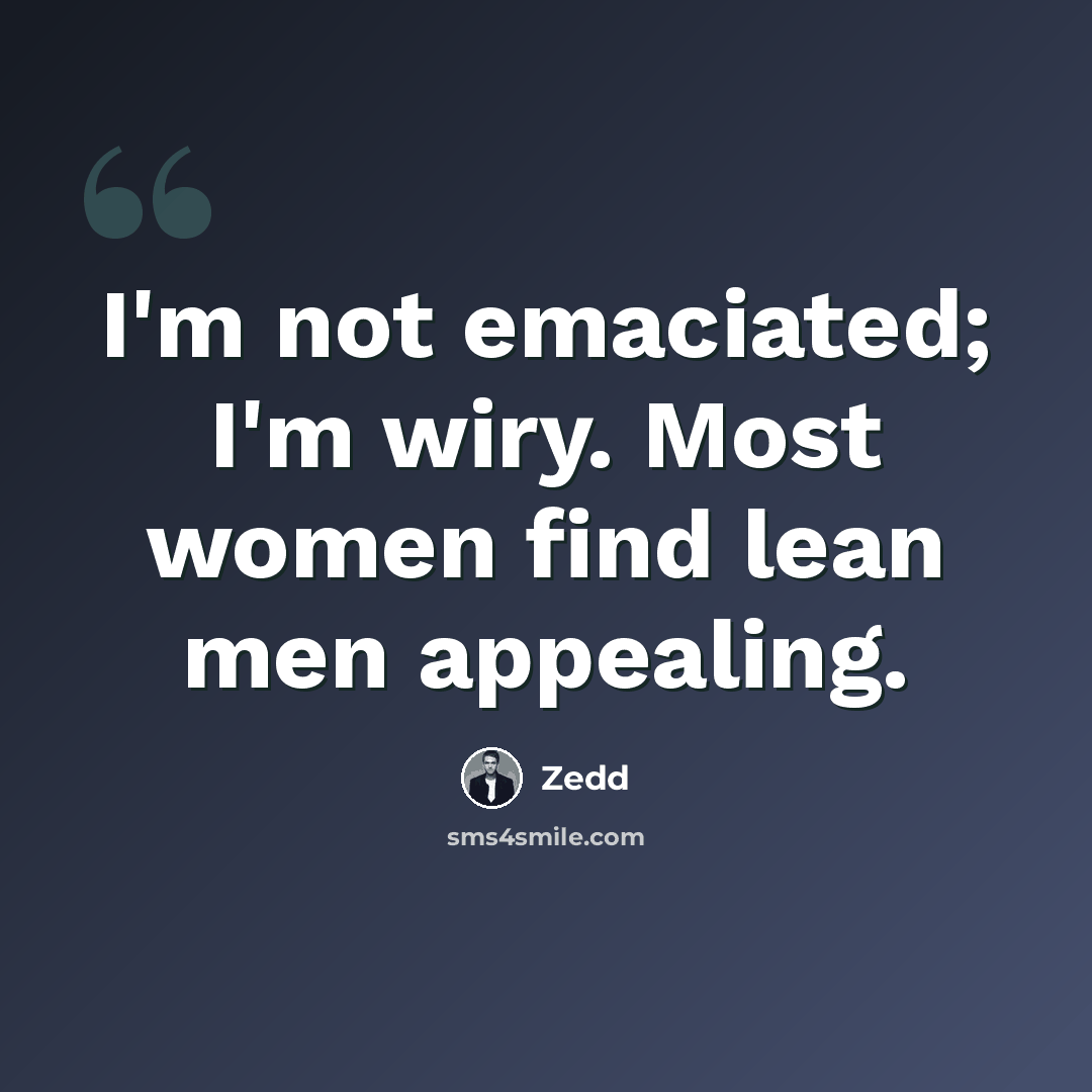 “I'm not emaciated; I'm wiry. Most women find lean men appealing.” quote by Zedd