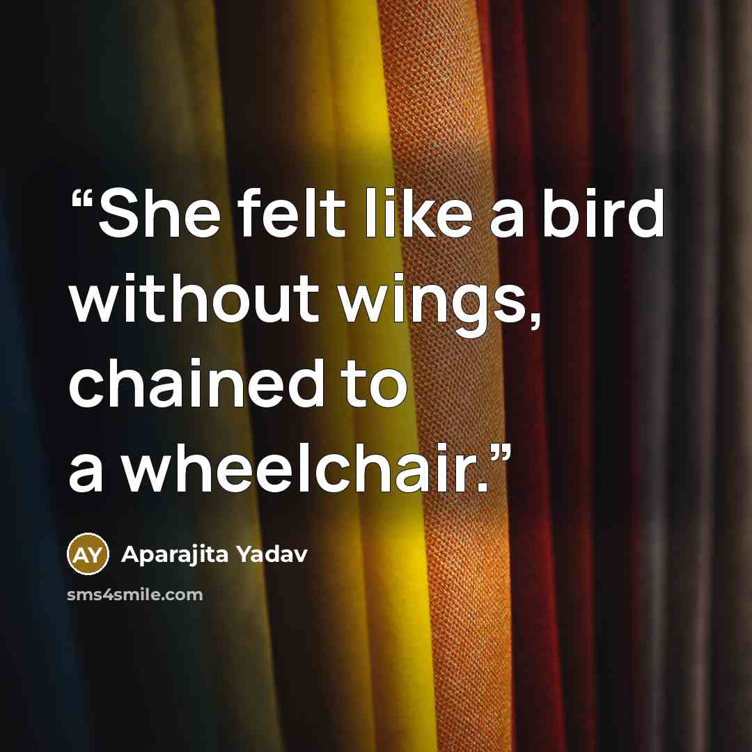 “She felt like a bird without wings, chained to a wheelchair.” quote by Aparajita Yadav