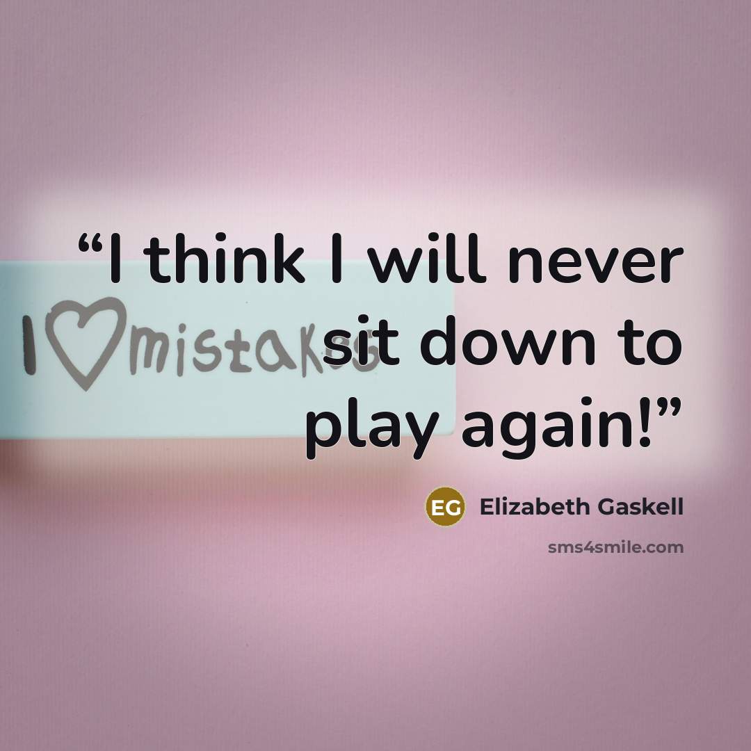 “I think I will never sit down to play again!” quote by Elizabeth Gaskell