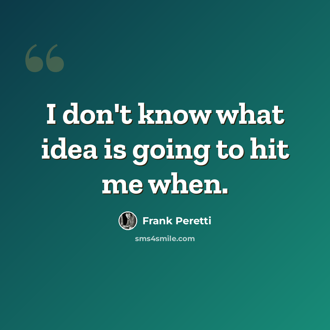 “I don't know what idea is going to hit me when.” quote by Frank Peretti