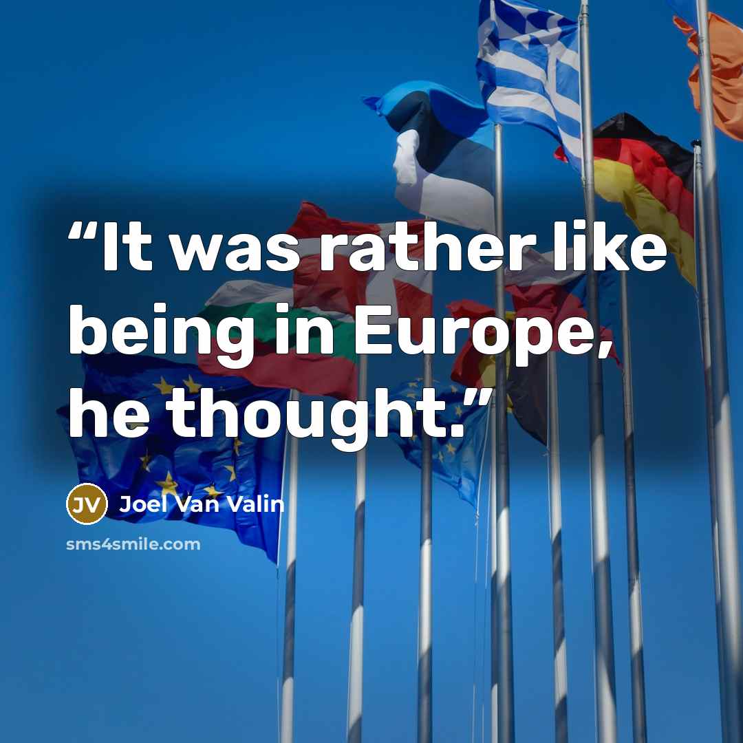 “It was rather like being in Europe, he thought.” quote by Joel Van Valin