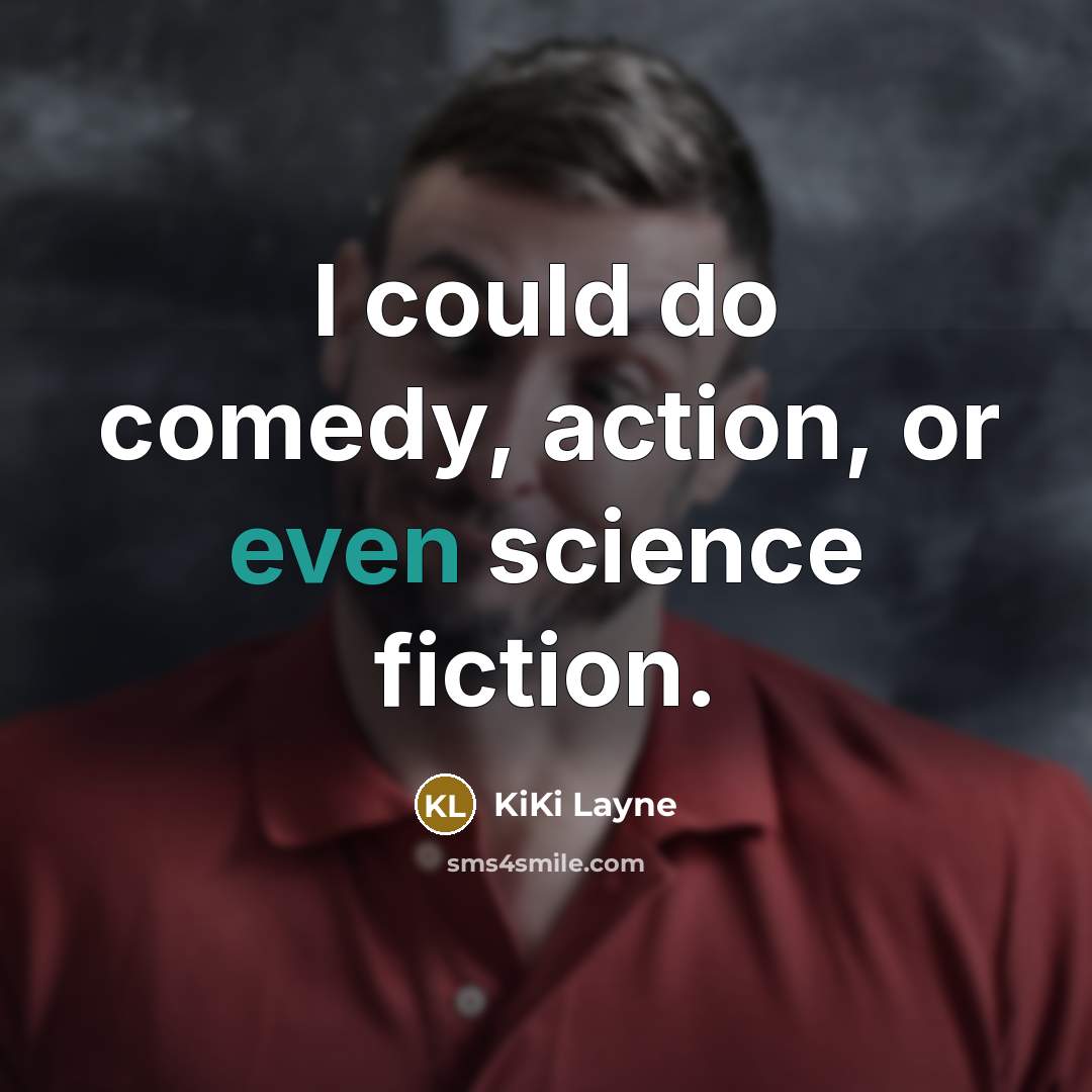 “I could do comedy, action, or even science fiction.” quote by KiKi Layne