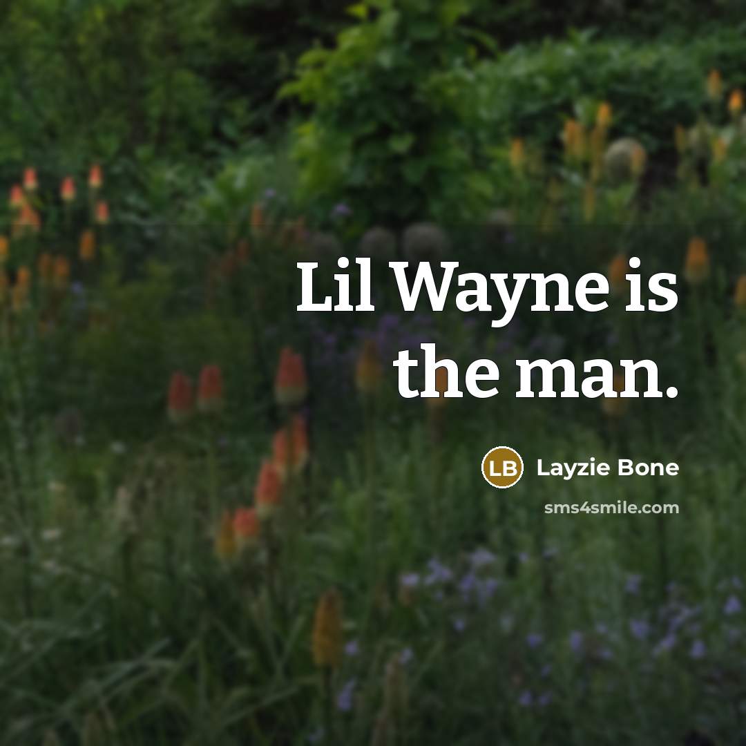 “Lil Wayne is the man.” quote by Layzie Bone