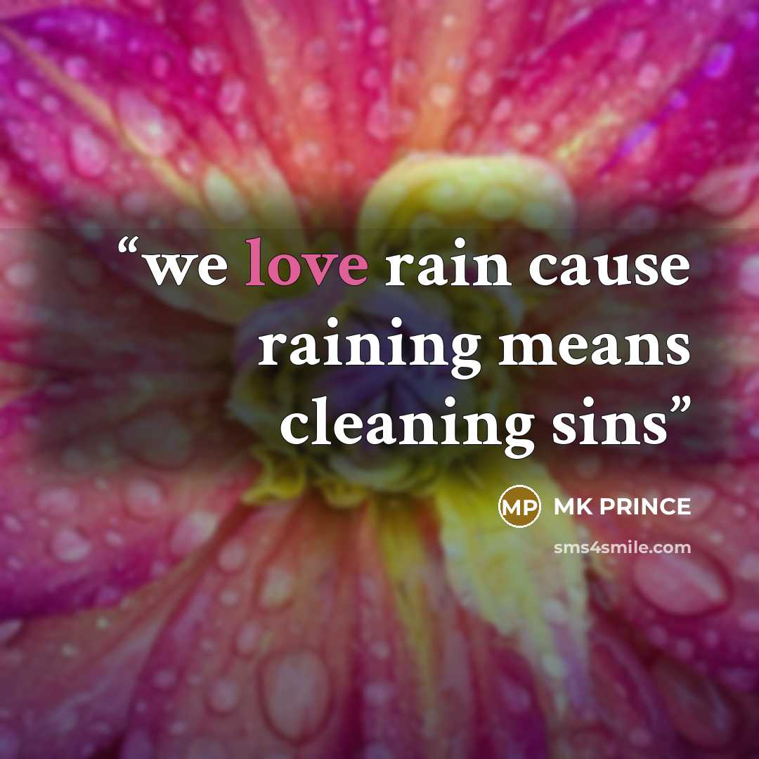 “we love rain cause raining means cleaning sins” quote by MK PRINCE