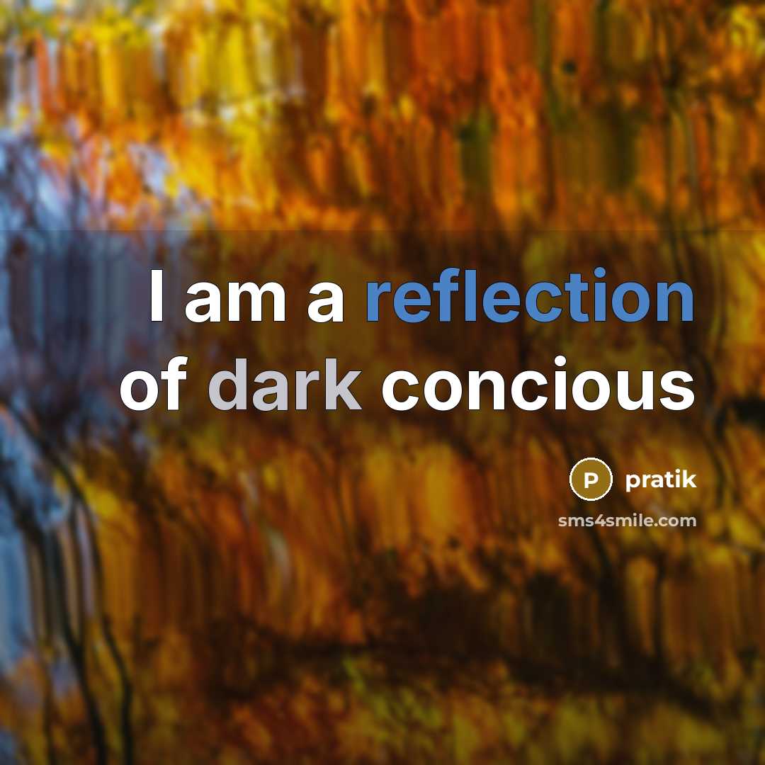 “I am a reflection of dark concious” quote by Pratik