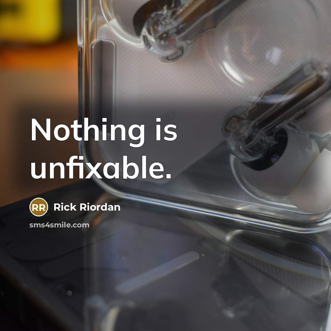 “Nothing is unfixable.” quote by Rick Riordan