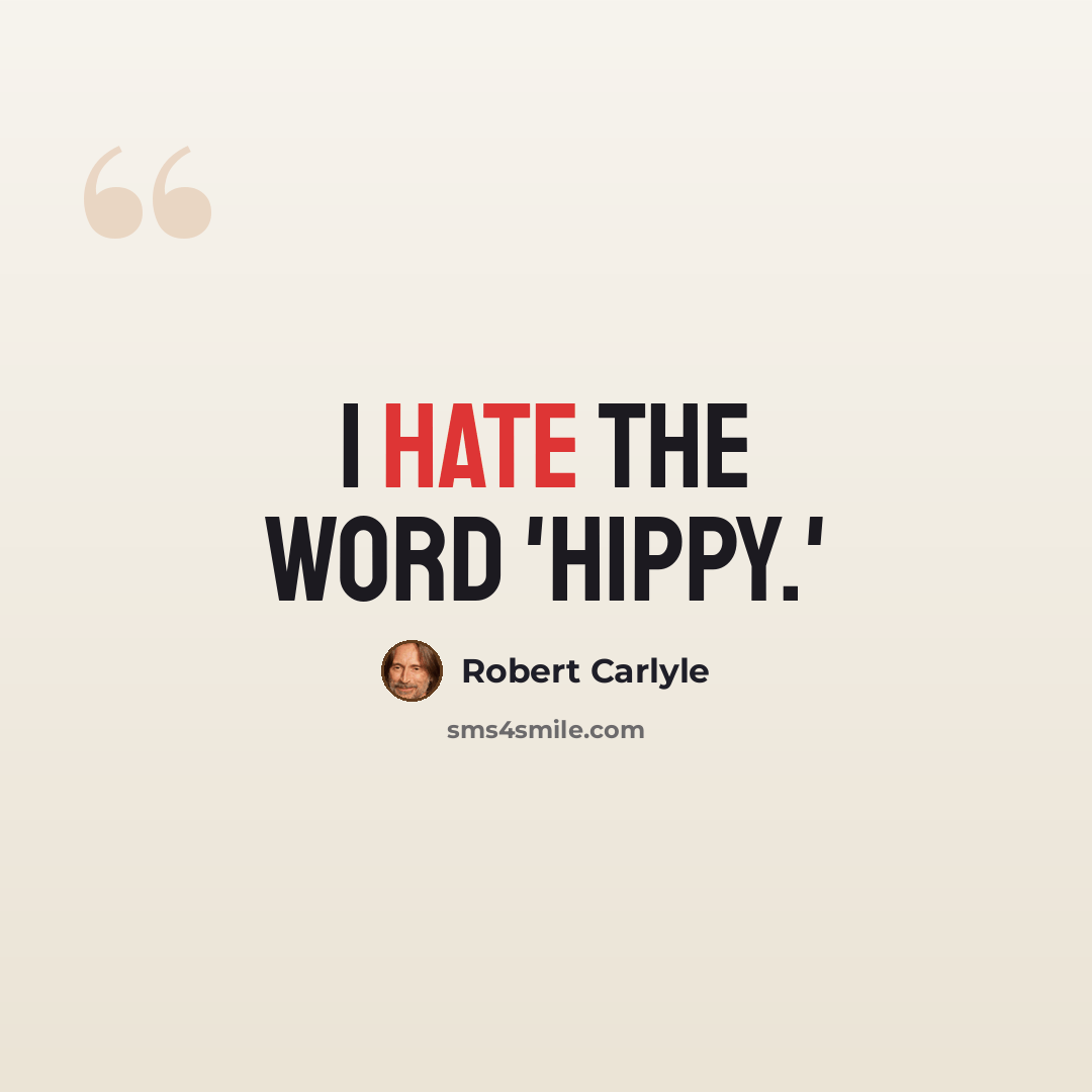 “I hate the word 'hippy.'” quote by Robert Carlyle