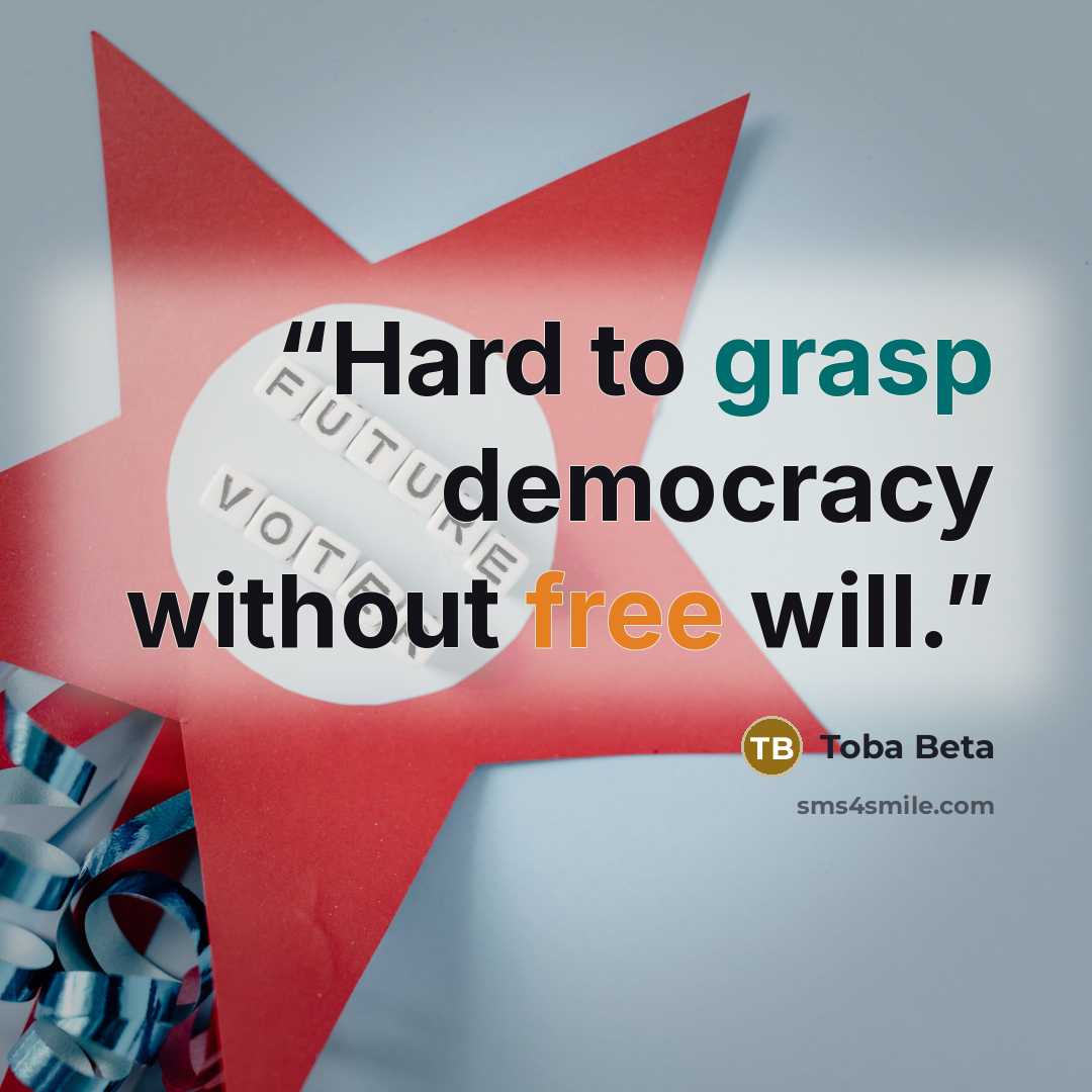 “Hard to grasp democracy without free will.” quote by Toba Beta