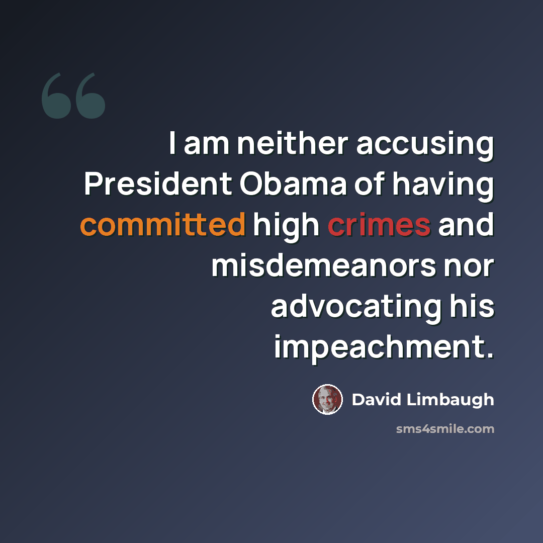 “I am neither accusing President Obama of having committed high crimes and misdemeanors nor advocating his impeachment.” quote by David Limbaugh