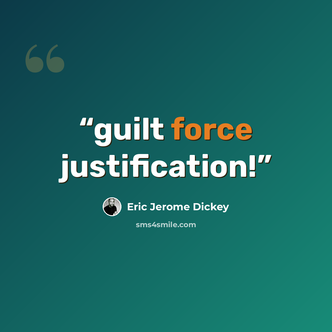 “guilt force justification!” quote by Eric Jerome Dickey