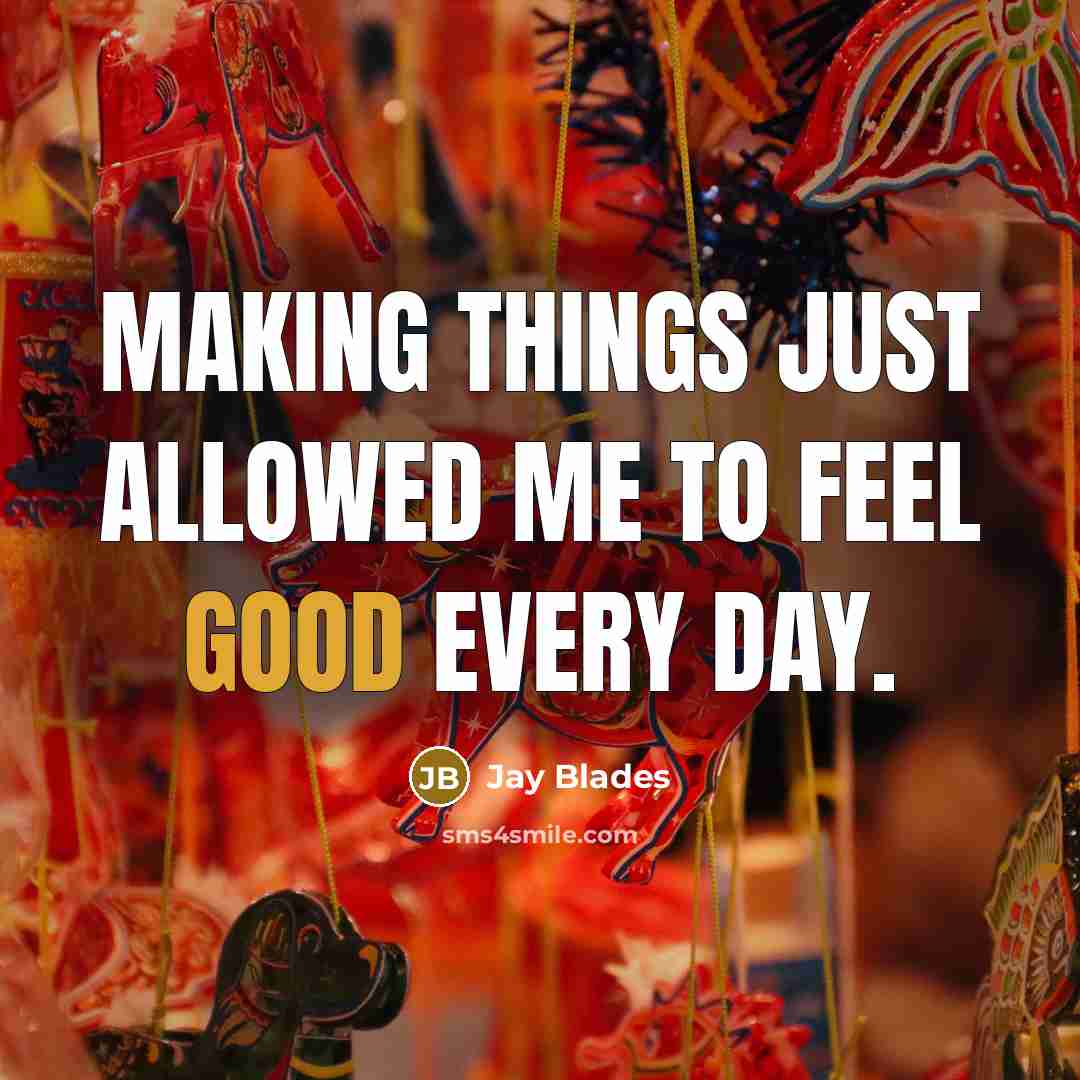“Making things just allowed me to feel good every day.” quote by Jay Blades