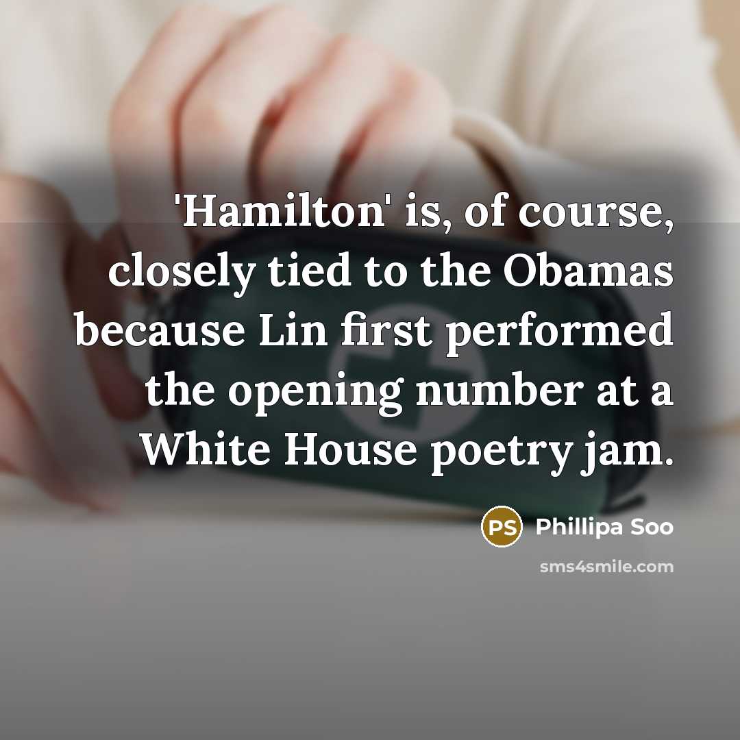 “'Hamilton' is, of course, closely tied to the Obamas because Lin first performed the opening number at a White House poetry jam.” quote by Phillipa Soo