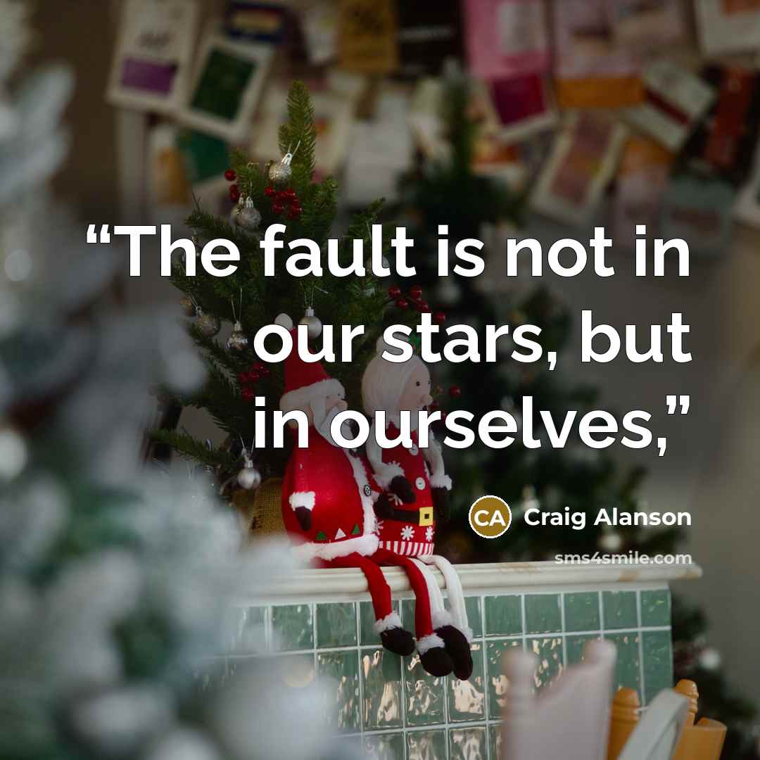 “The fault is not in our stars, but in ourselves,” quote by Craig Alanson