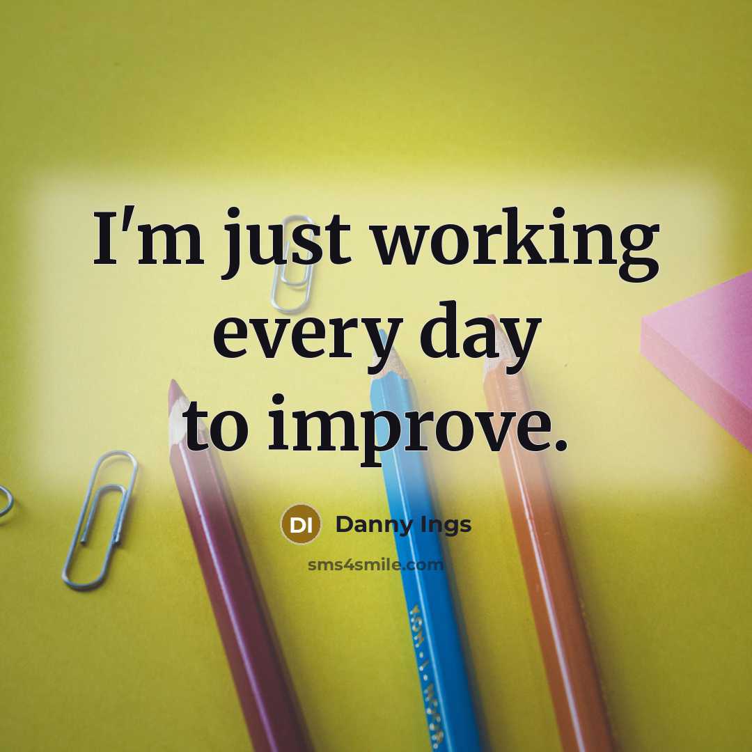 “I'm just working every day to improve.” quote by Danny Ings