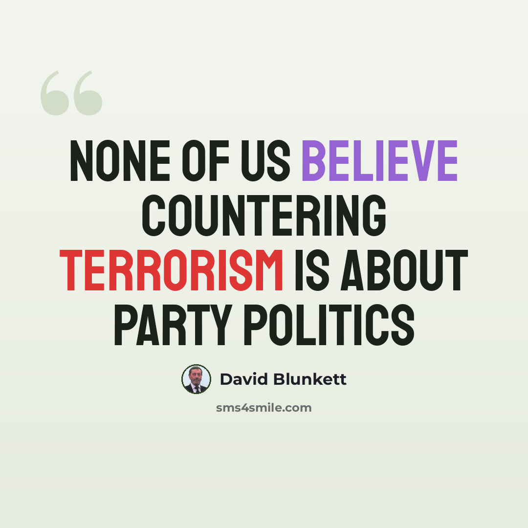 “None of us believe countering terrorism is about party politics” quote by David Blunkett