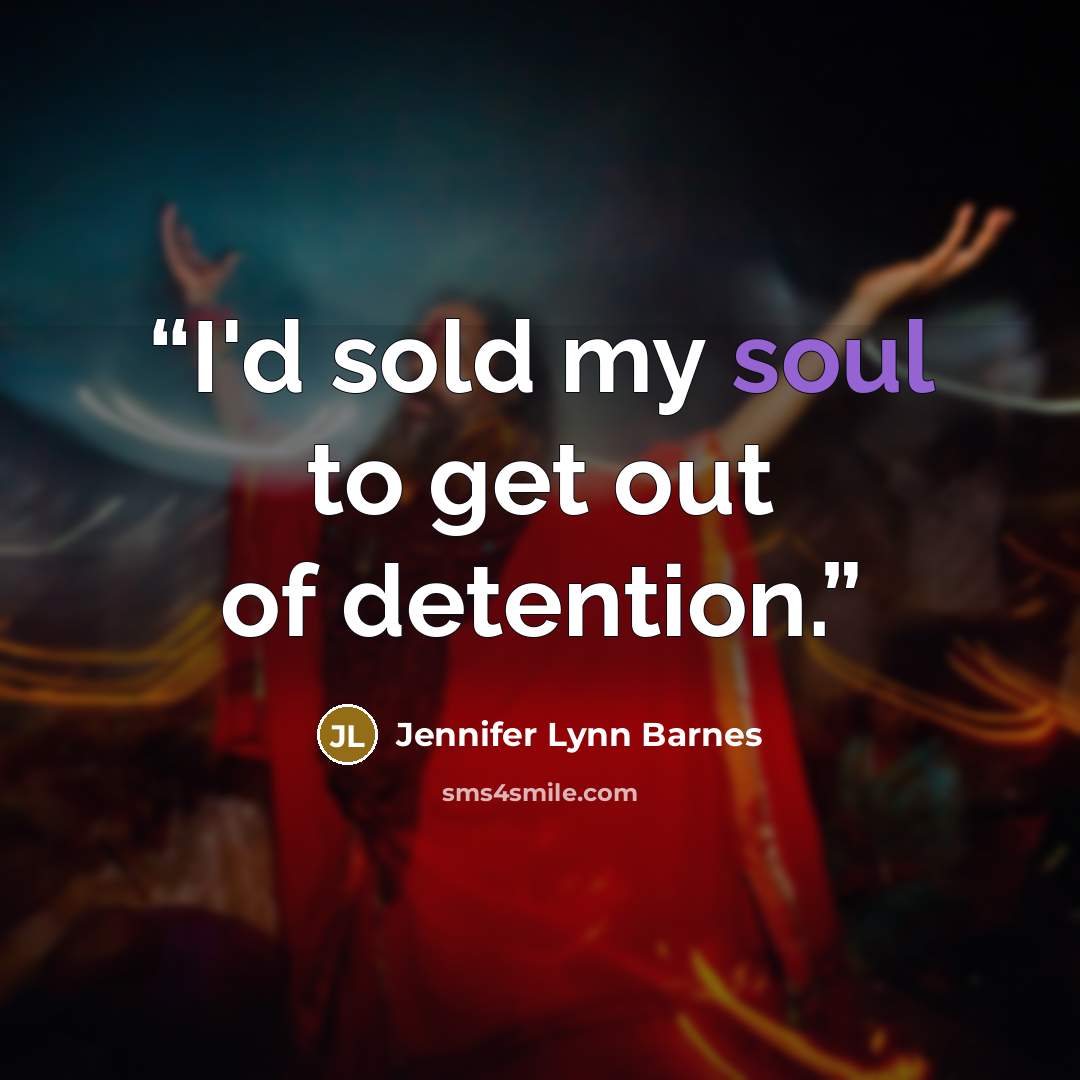 “I'd sold my soul to get out of detention.” quote by Jennifer Lynn Barnes