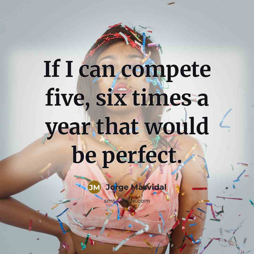 “If I can compete five, six times a year that would be perfect.” quote by Jorge Masvidal