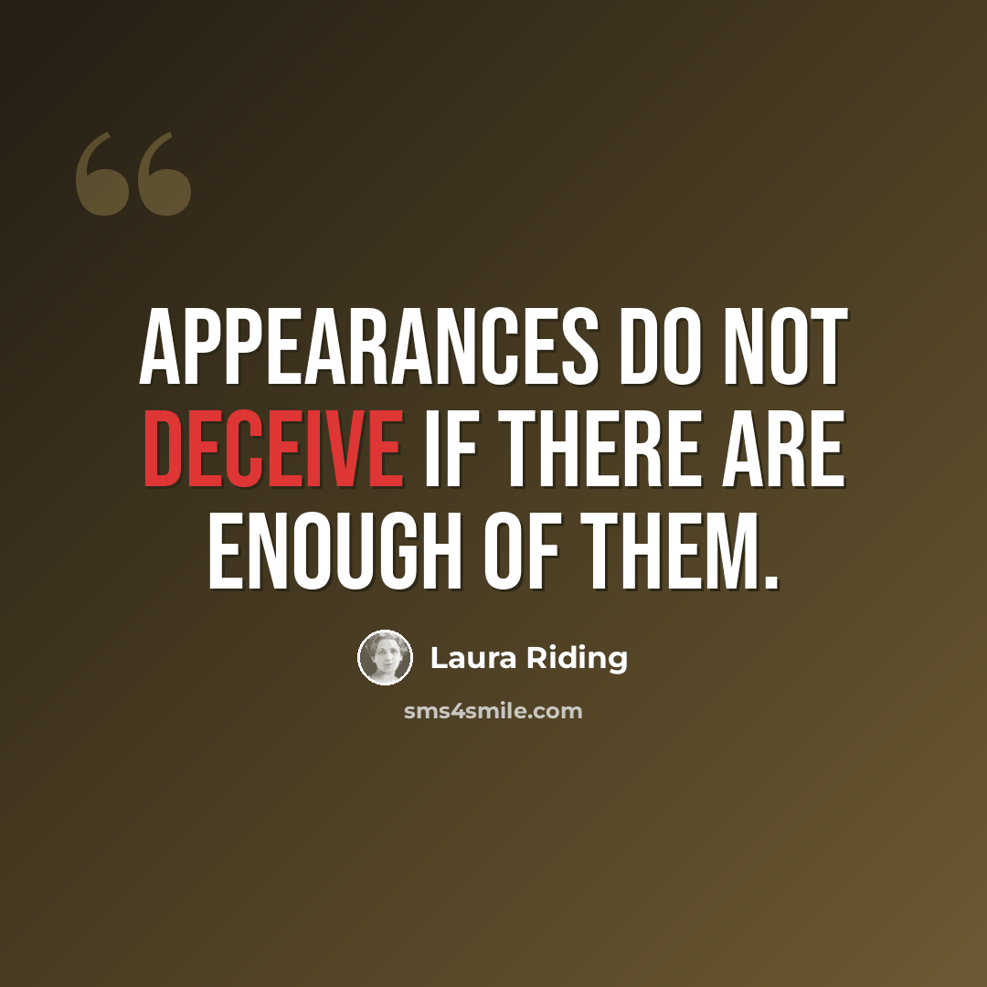 “Appearances do not deceive if there are enough of them.” quote by Laura Riding