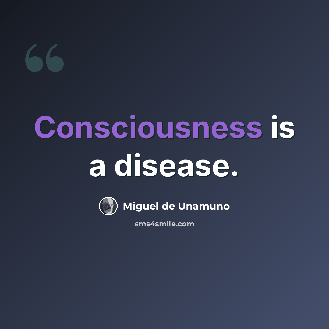 “Consciousness is a disease.” quote by Miguel de Unamuno