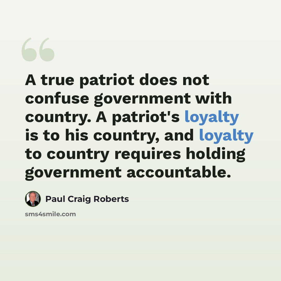 “A true patriot does not confuse government with country. A patriot's loyalty is to his country, and loyalty to country requires holding government accountable.” quote by Paul Craig Roberts