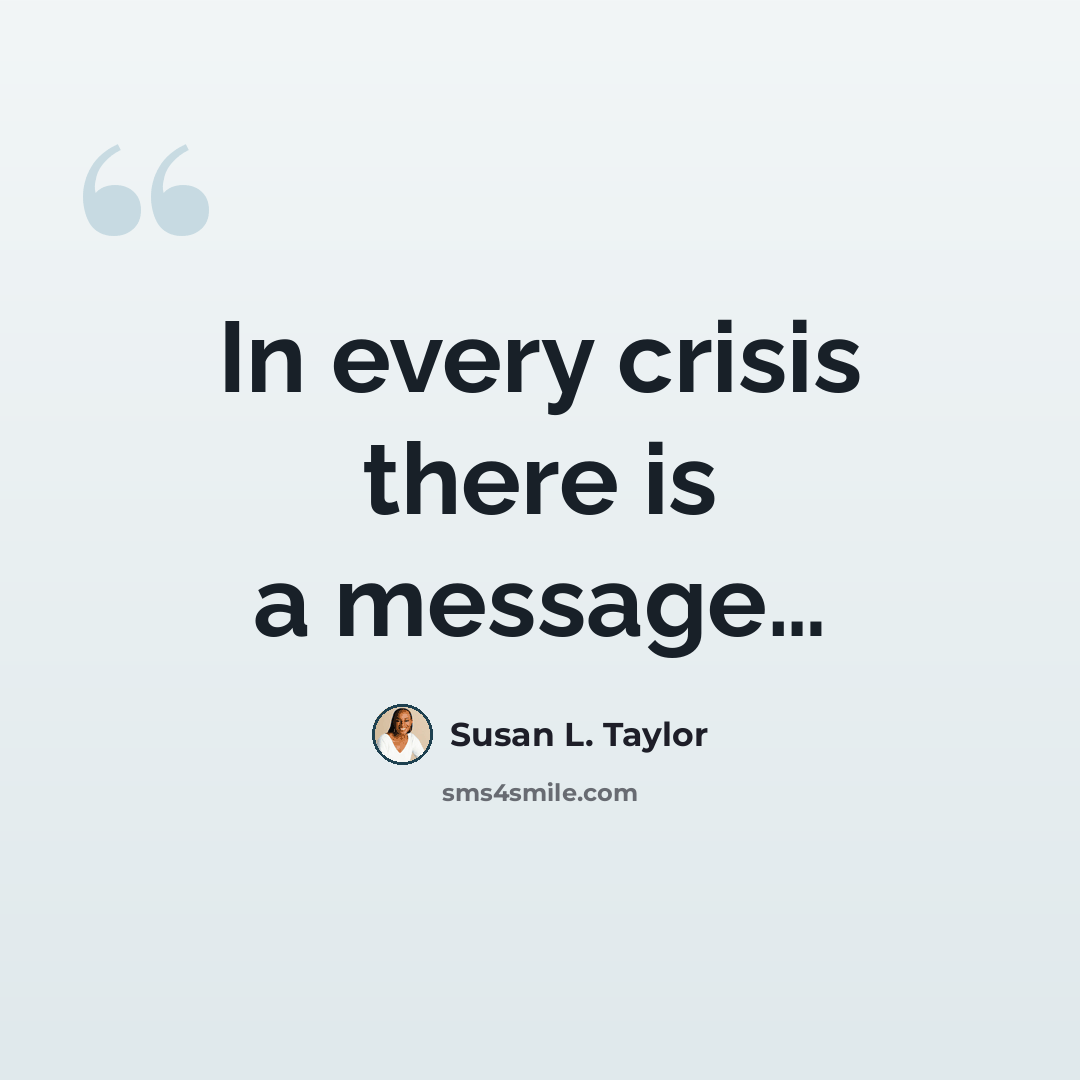 “In every crisis there is a message…” quote by Susan L. Taylor