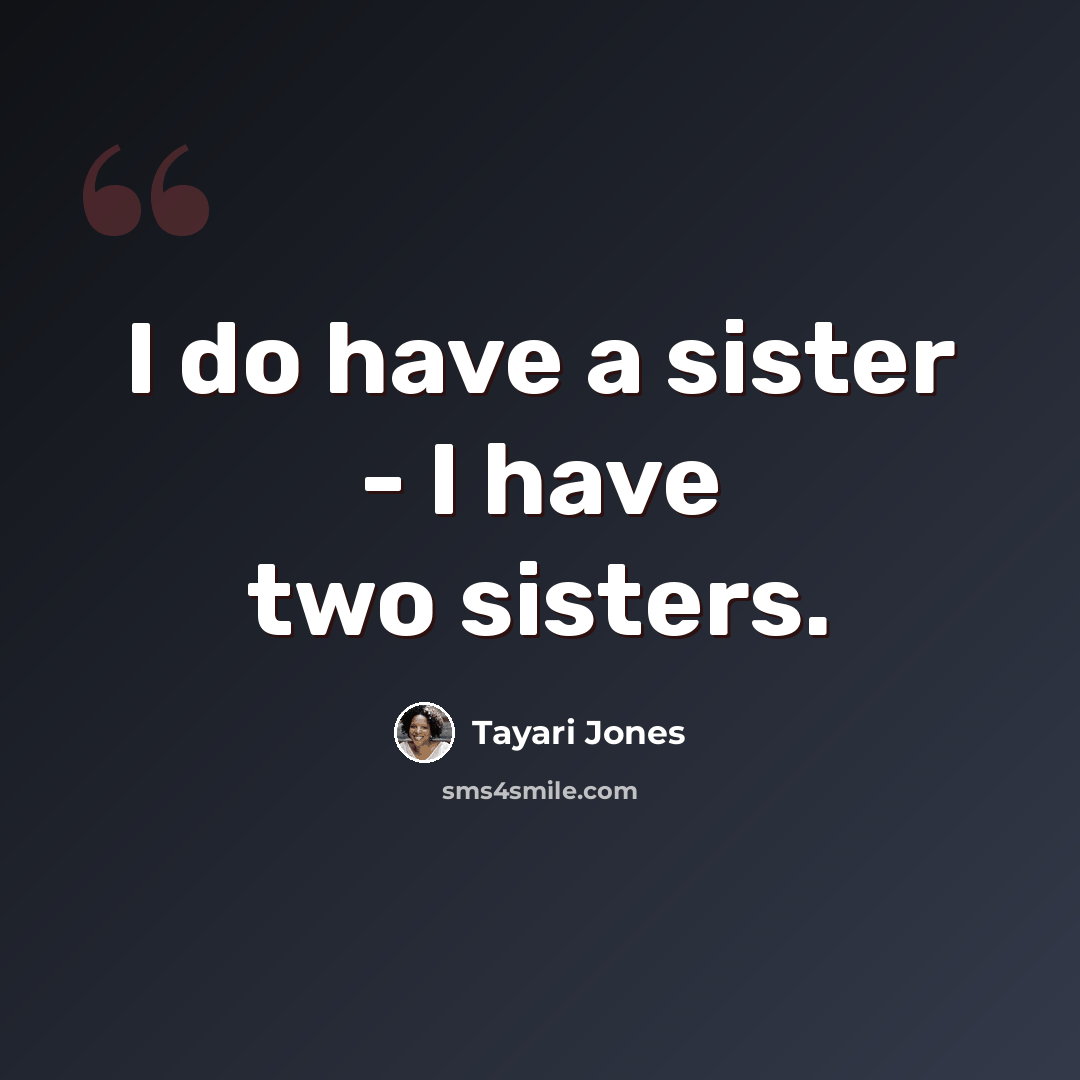 “I do have a sister - I have two sisters.” quote by Tayari Jones