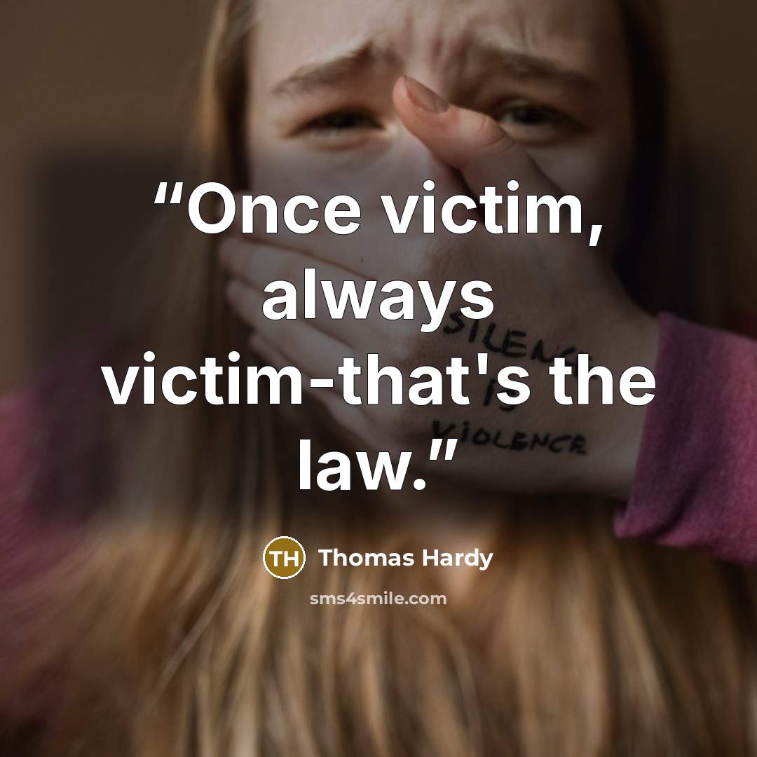 “Once victim, always victim-that's the law.” quote by Thomas Hardy