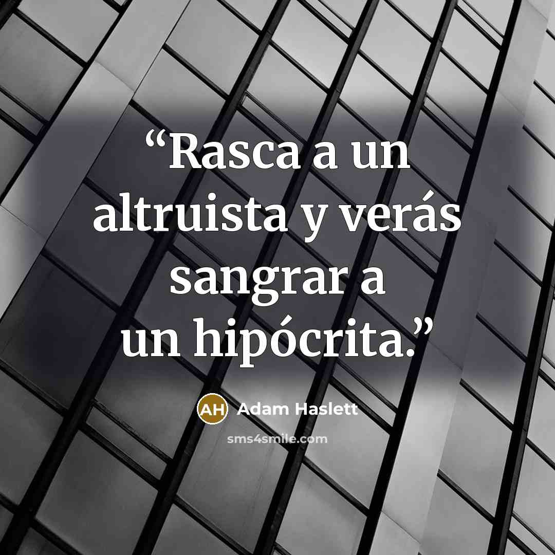 “Rasca a un altruista y verás sangrar a un hipócrita.” quote by Adam Haslett