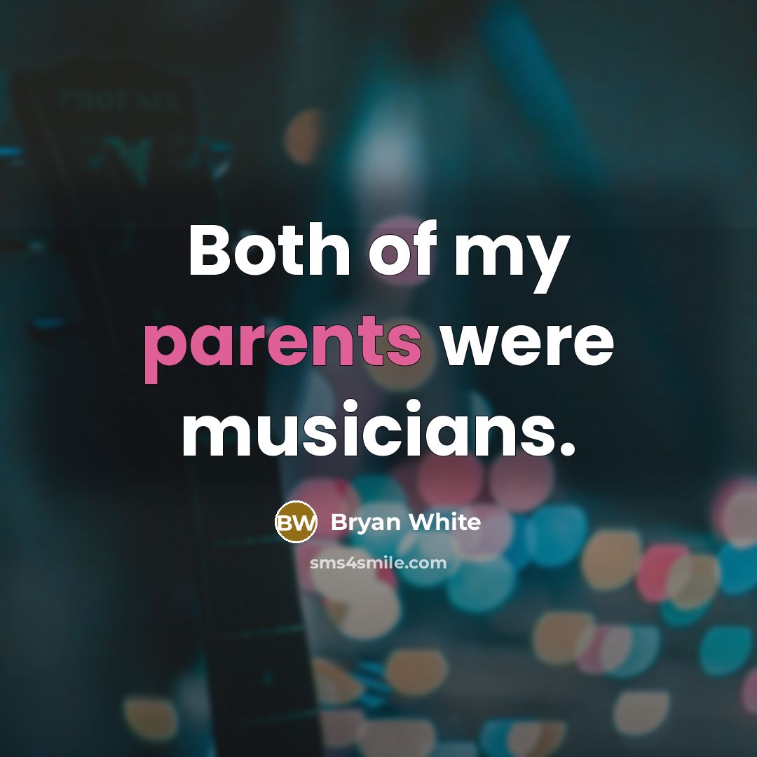 “Both of my parents were musicians.” quote by Bryan White