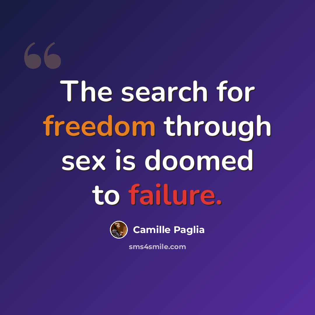 “The search for freedom through sex is doomed to failure.” quote by Camille Paglia
