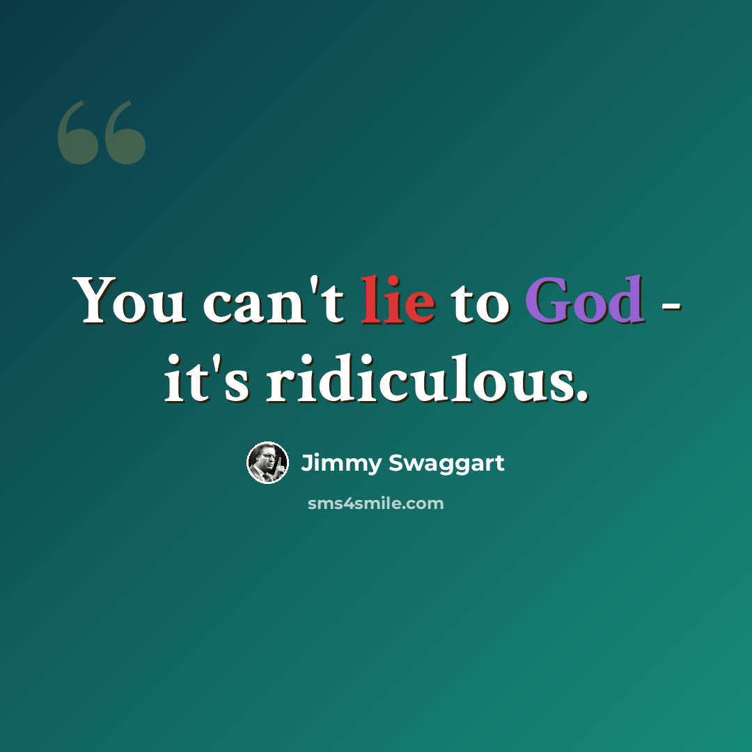 “You can't lie to God - it's ridiculous.” quote by Jimmy Swaggart