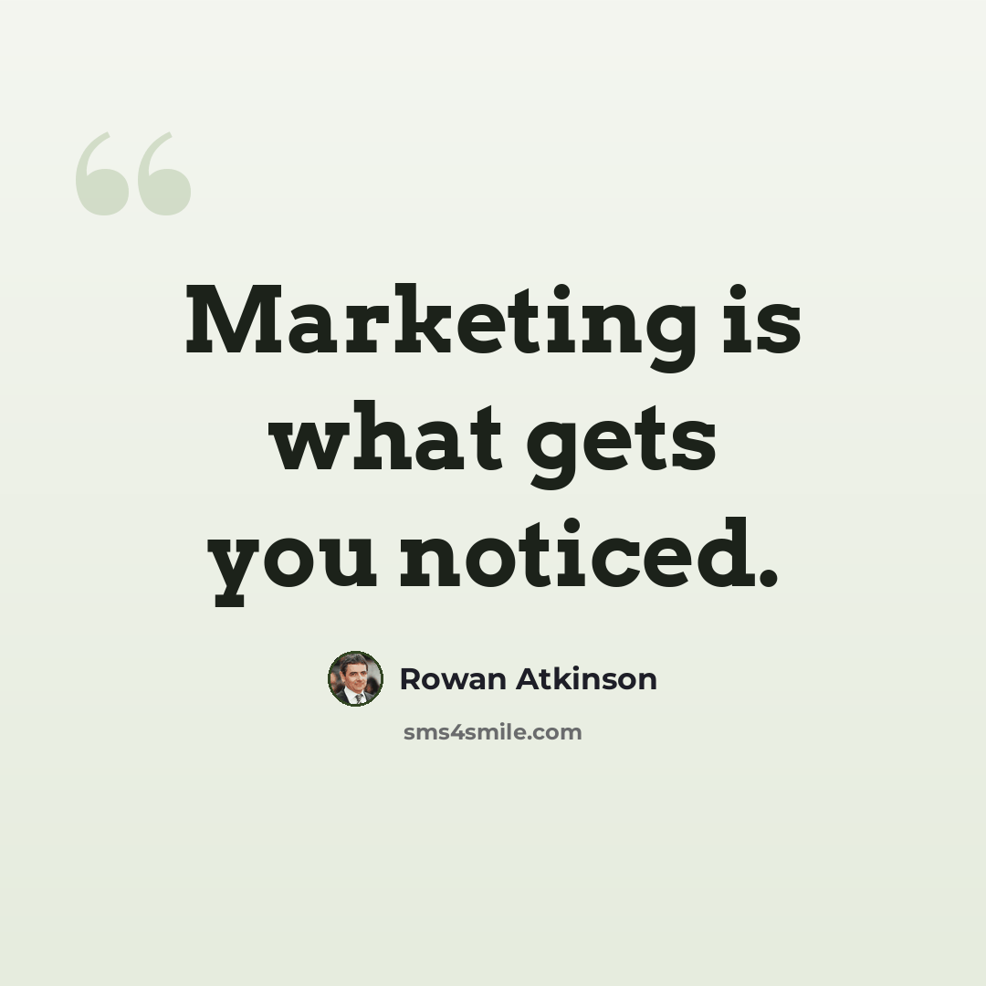“Marketing is what gets you noticed.” quote by Rowan Atkinson