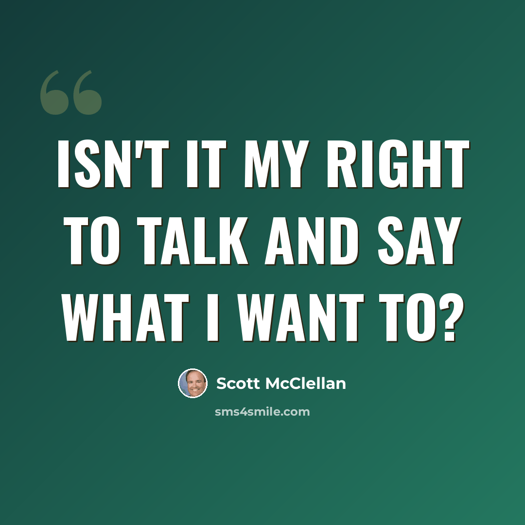 “Isn't it my right to talk and say what I want to?” quote by Scott McClellan