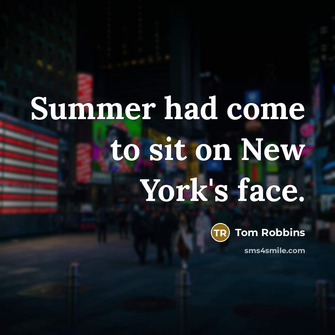 “Summer had come to sit on New York's face.” quote by Tom Robbins