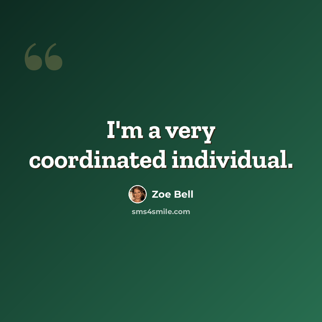 “I'm a very coordinated individual.” quote by Zoe Bell