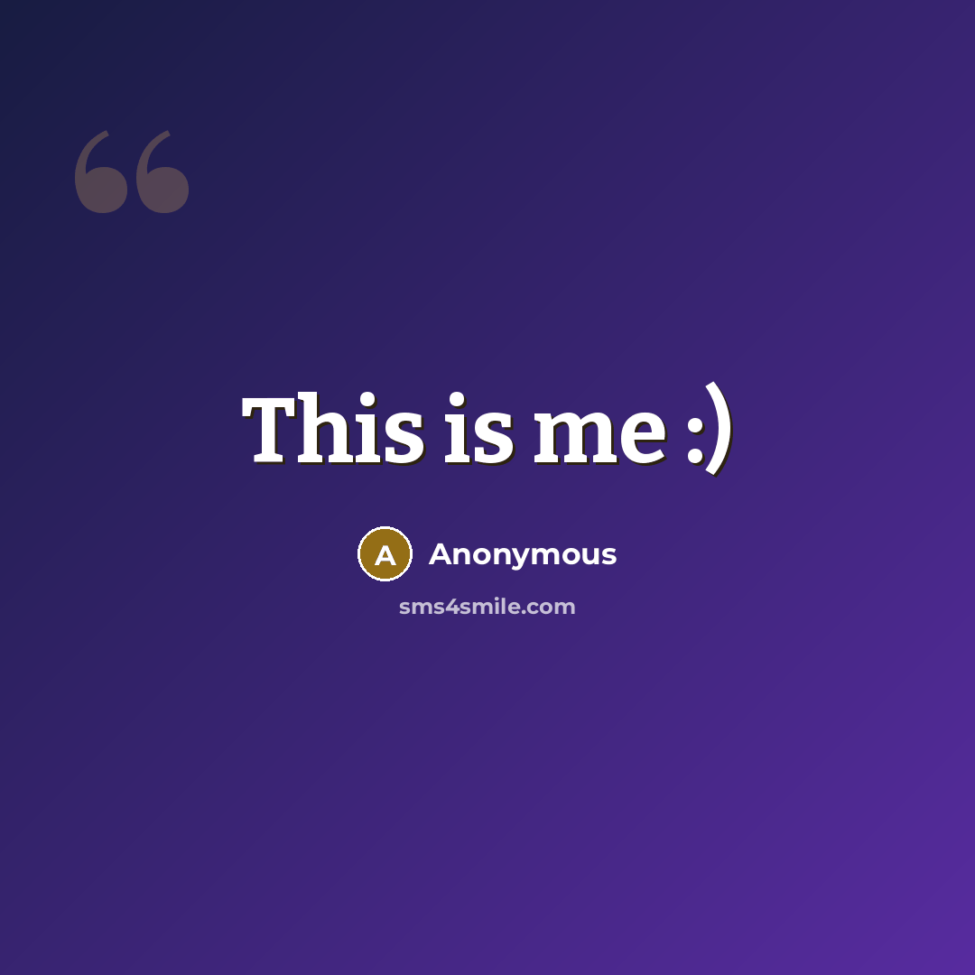 “This is me :)” quote by Anonymous