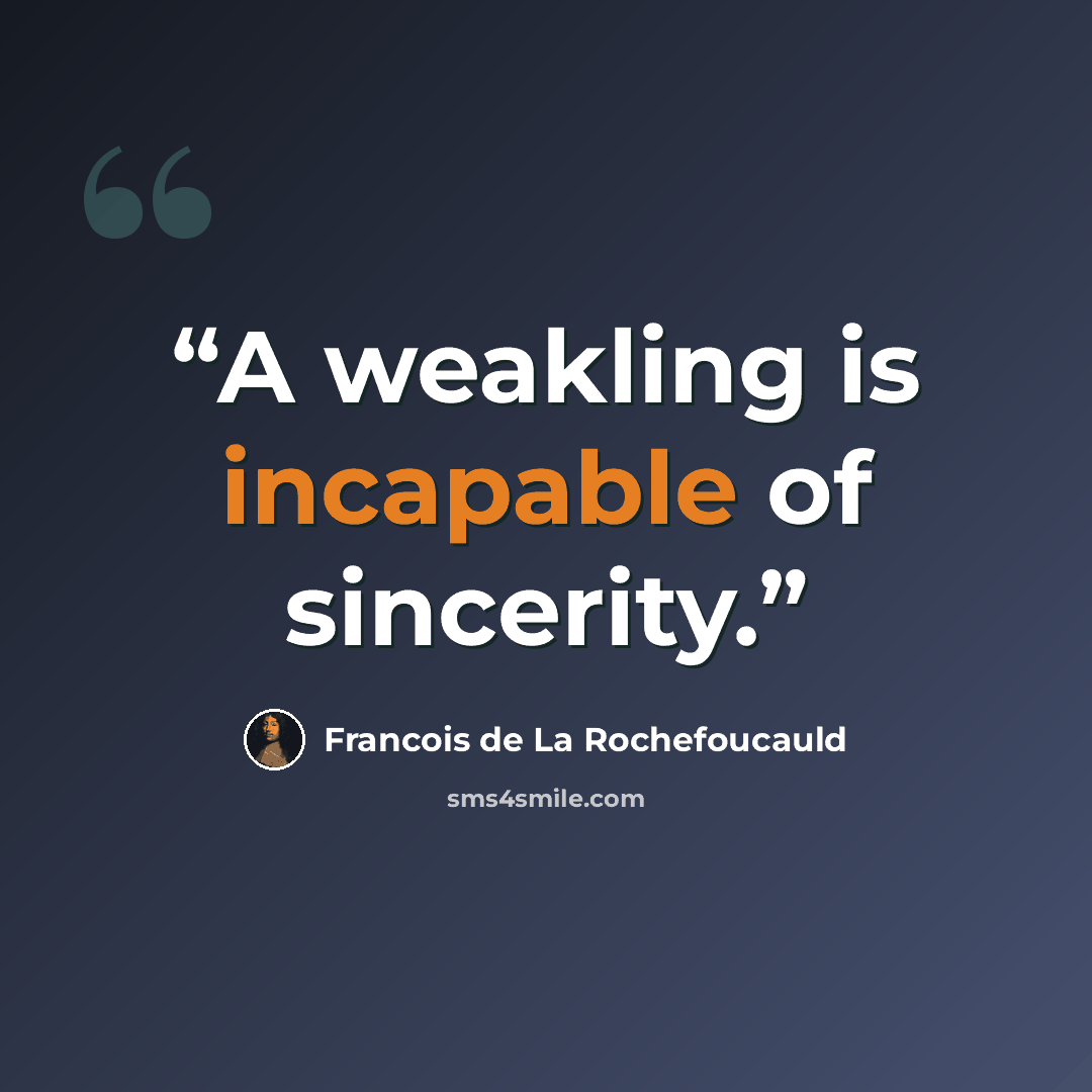 “A weakling is incapable of sincerity.” quote by François de La Rochefoucauld