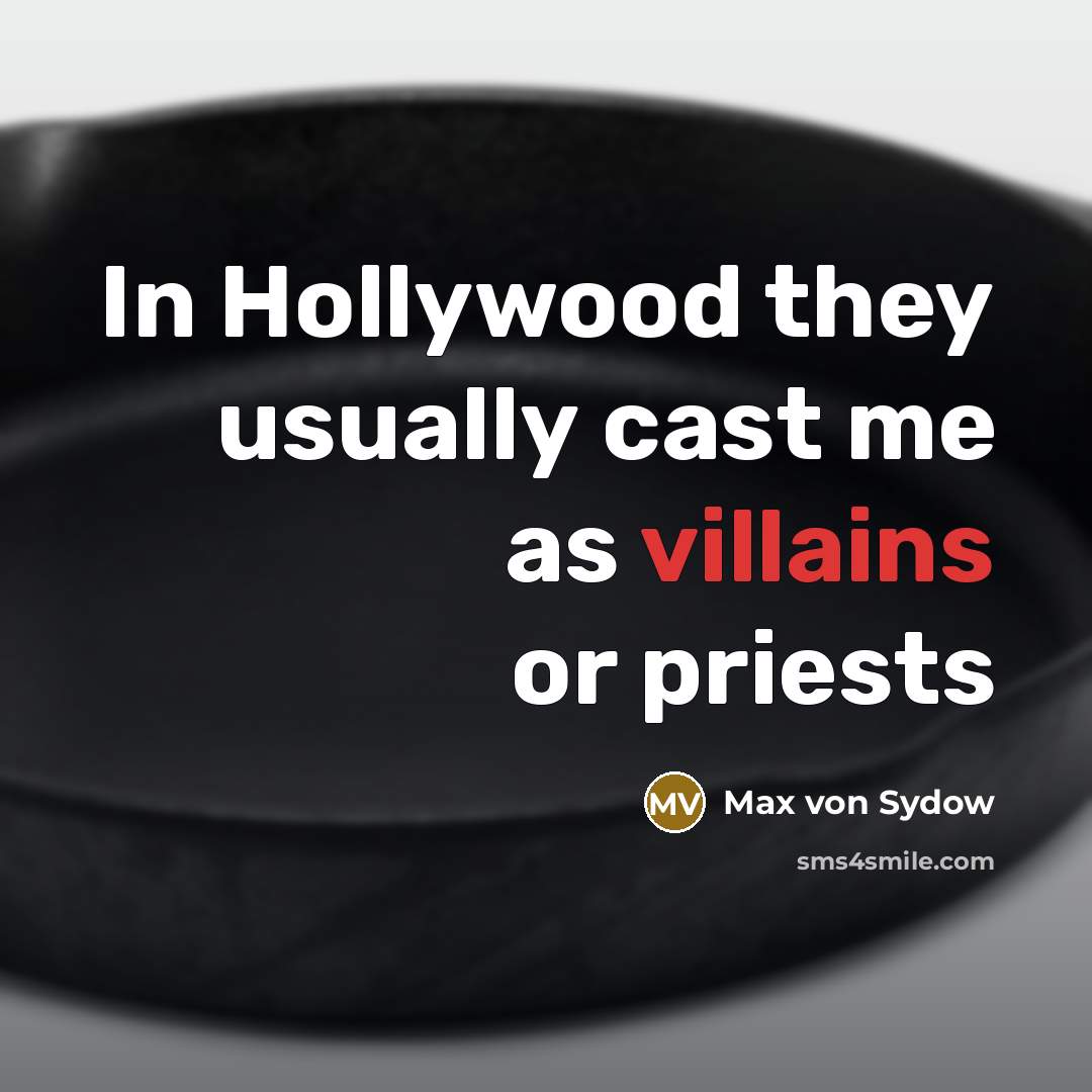 “In Hollywood they usually cast me as villains or priests” quote by Max von Sydow