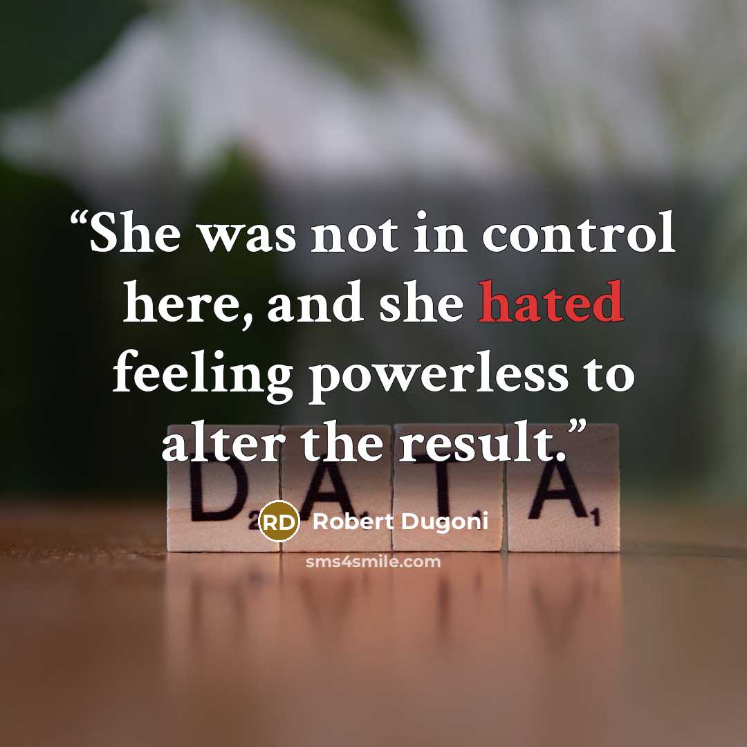 “She was not in control here, and she hated feeling powerless to alter the result.” quote by Robert Dugoni