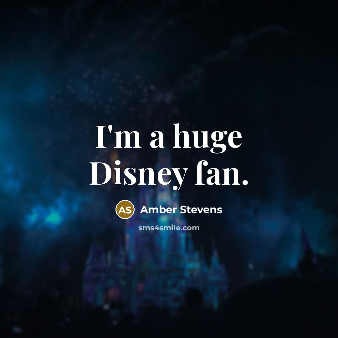 “I'm a huge Disney fan.” quote by Amber Stevens
