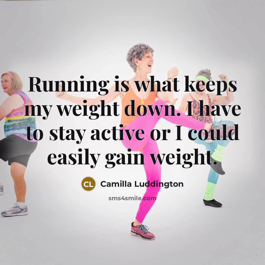 “Running is what keeps my weight down. I have to stay active or I could easily gain weight.” quote by Camilla Luddington
