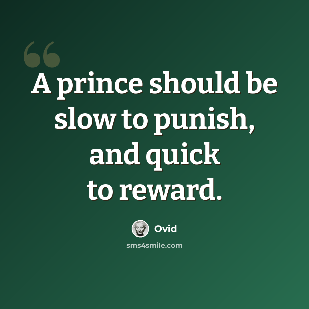 “A prince should be slow to punish, and quick to reward.” quote by Ovid