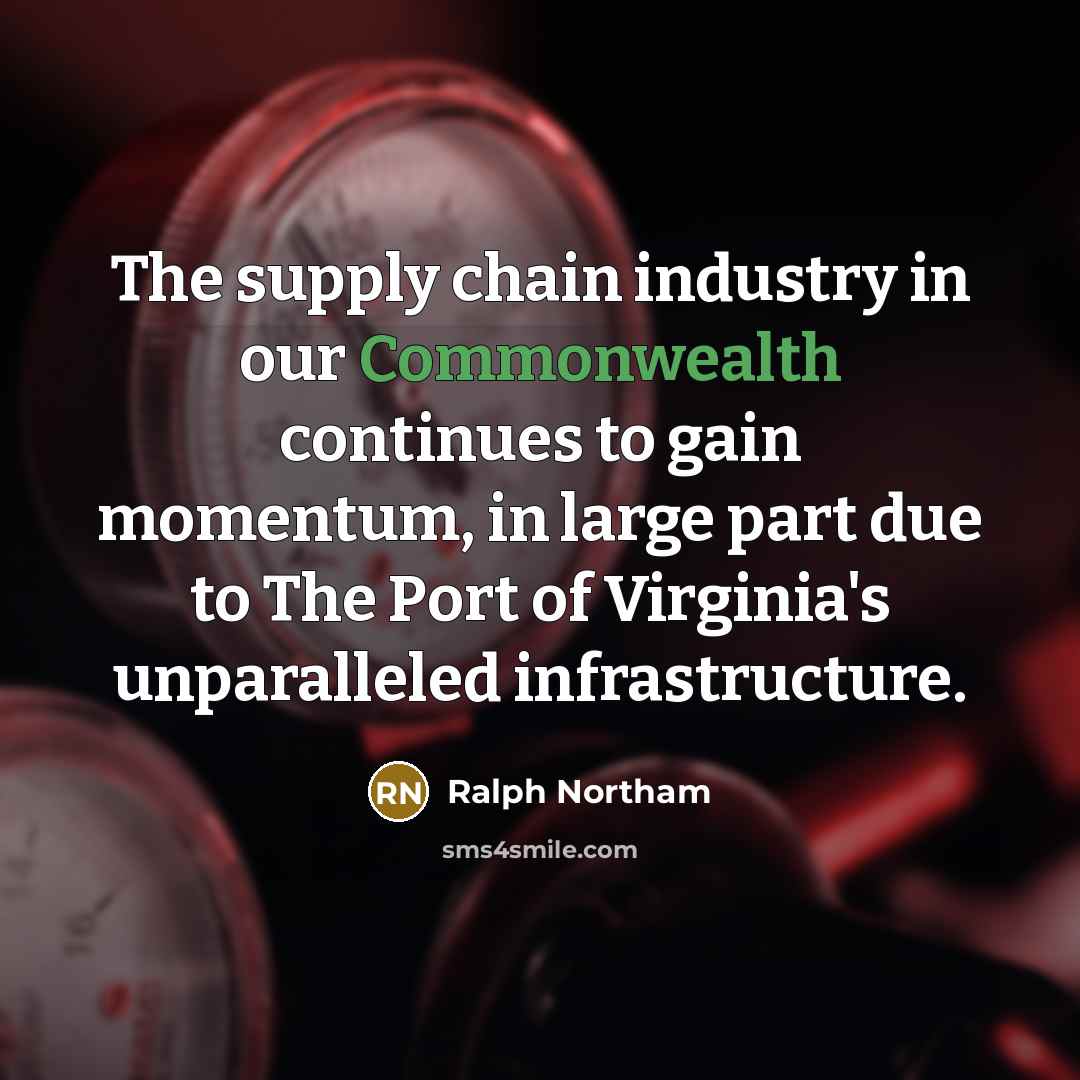 “The supply chain industry in our Commonwealth continues to gain momentum, in large part due to The Port of Virginia's unparalleled infrastructure.” quote by Ralph Northam