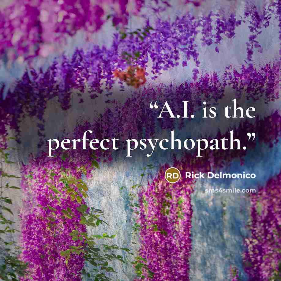 “A.I. is the perfect psychopath.” quote by Rick Delmonico