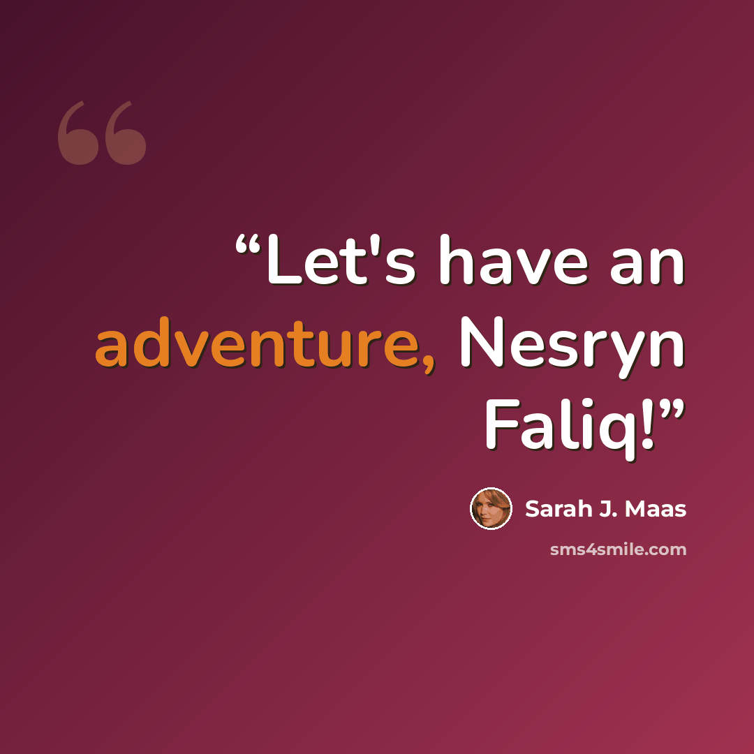 “Let's have an adventure, Nesryn Faliq!” quote by Sarah J. Maas