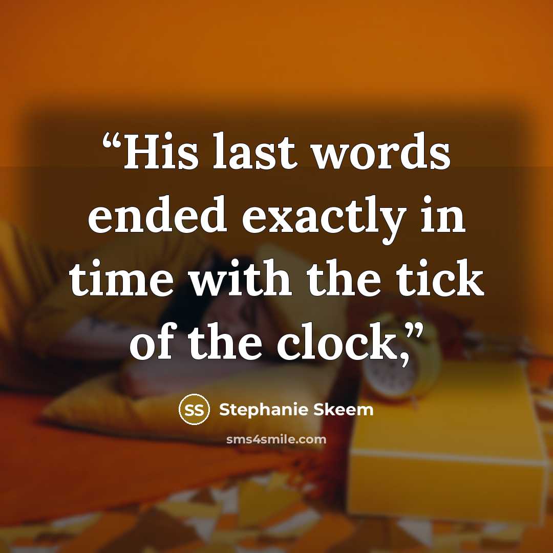 “His last words ended exactly in time with the tick of the clock,” quote by Stephanie Skeem