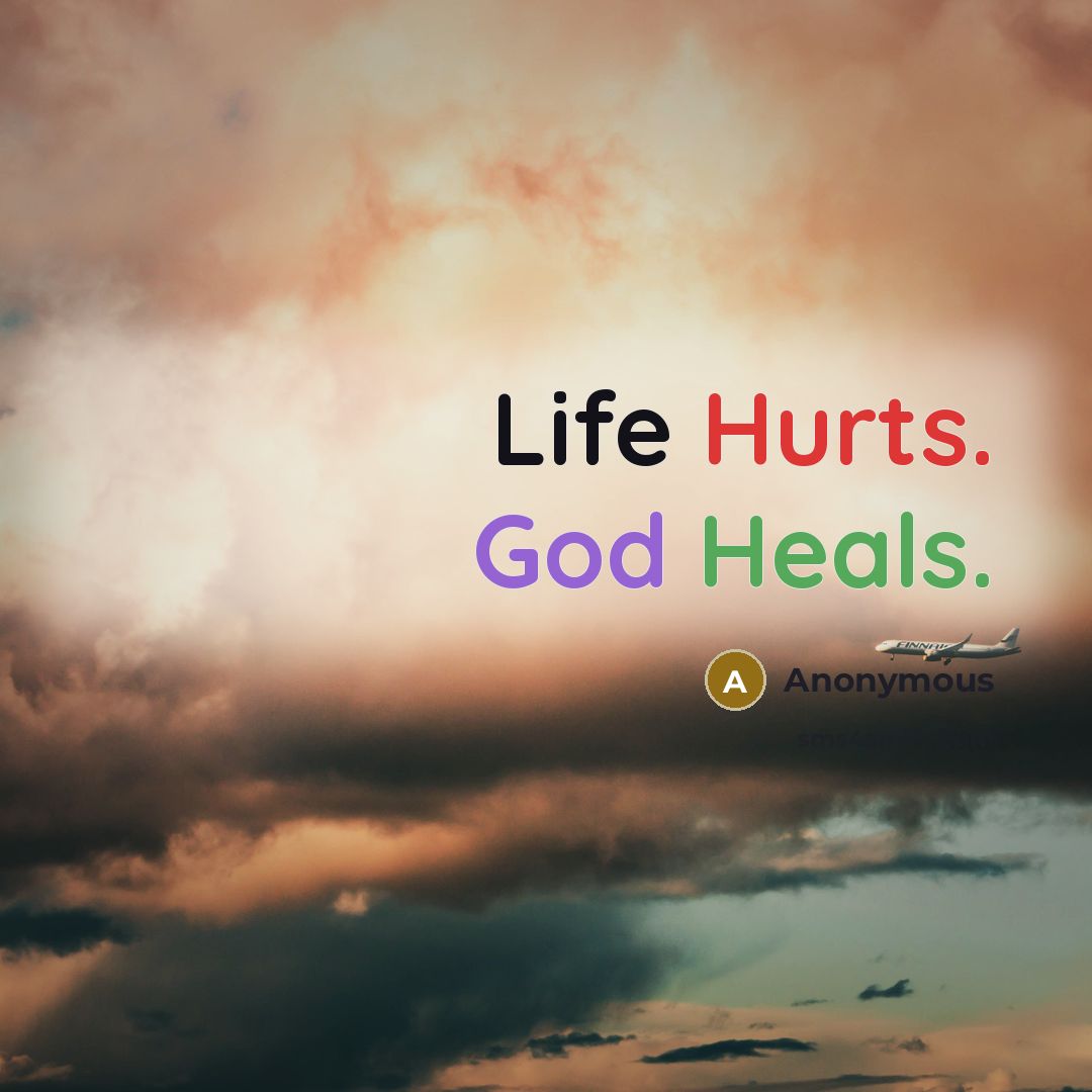 “Life Hurts. God Heals.” quote by Anonymous