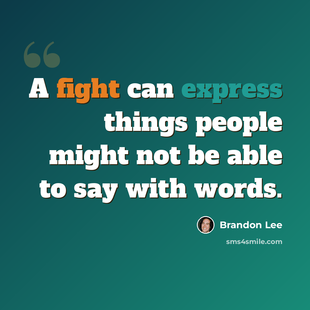 “A fight can express things people might not be able to say with words.” quote by Brandon Lee