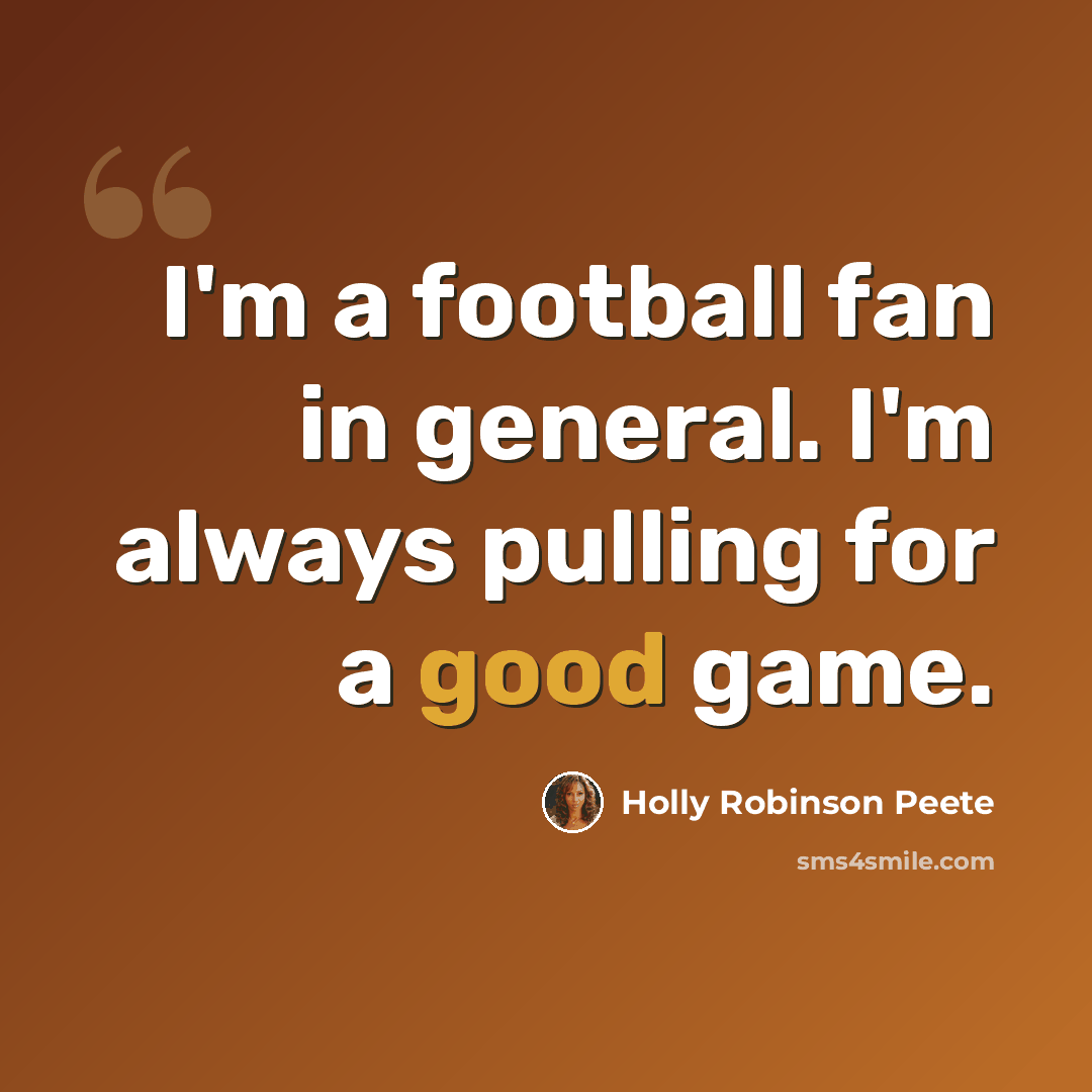 “I'm a football fan in general. I'm always pulling for a good game.” quote by Holly Robinson Peete